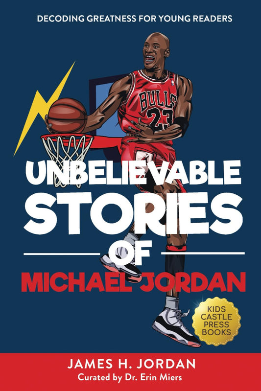 Unbelievable Stories of Michael Jordan: Decoding Greatness For Young Readers (Awesome Biography Books for Kids Children Ages 9-12) (Unbelievable Stories of: Biography Series for New & Young Readers)