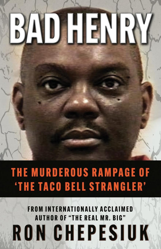 BAD HENRY: The Murderous Rampage of ‘The Taco Bell Strangler’