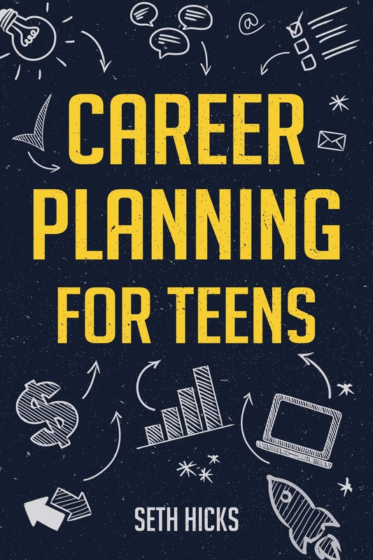 Career Planning for Teens: Discover The Proven Path to Finding a Successful Career That's Right for You! - 7951