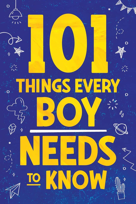 101 Things Every Boy Needs To Know: Important Life Advice for Teenage Boys! - 757