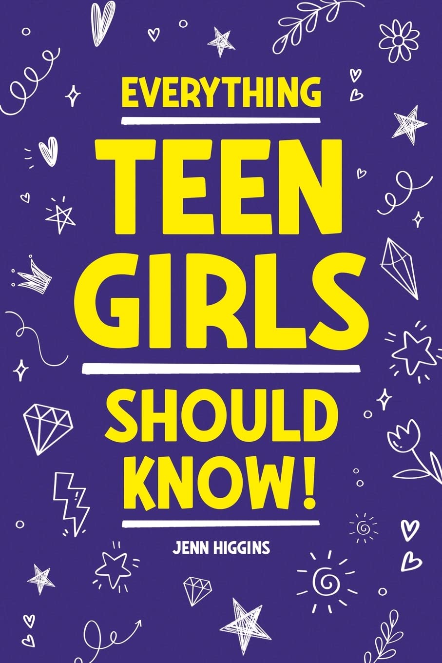 Everything Teen Girls Should Know!: 101 Random But Important Skills That Prepare Teenage Girls For Life