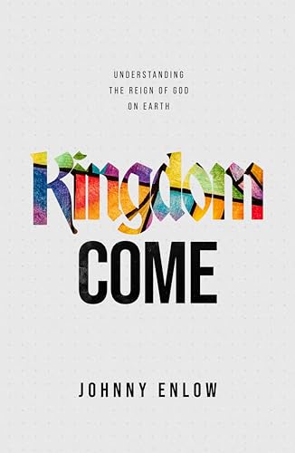 Kingdom Come: Understanding the Reign of God on Earth - 6731