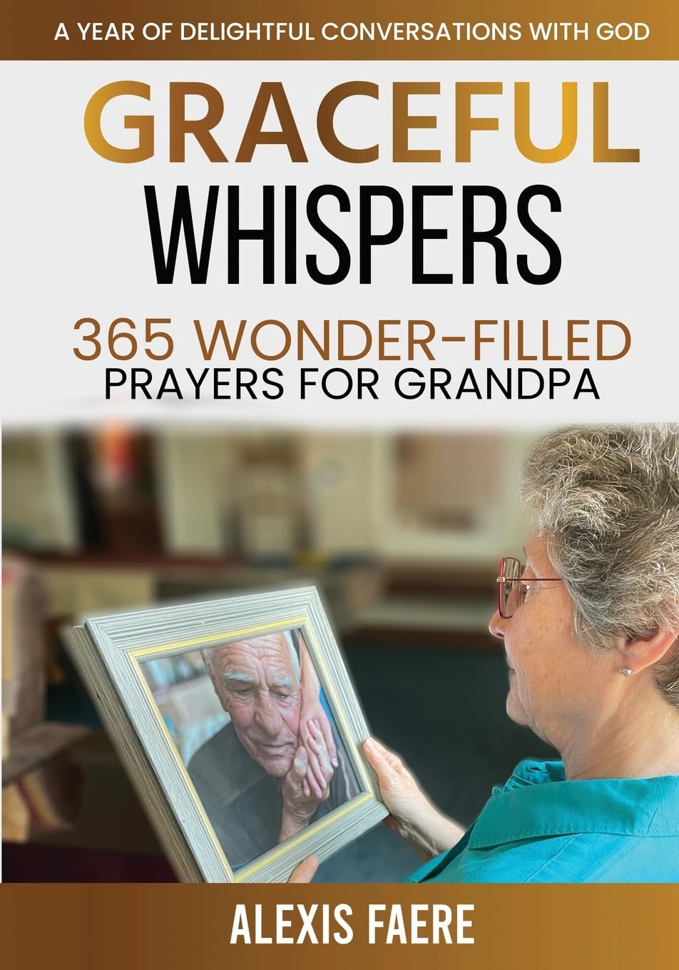 Graceful Whispers: 365 Wonder-Filled Prayers for Grandpa: A Year of Delightful Conversations with God