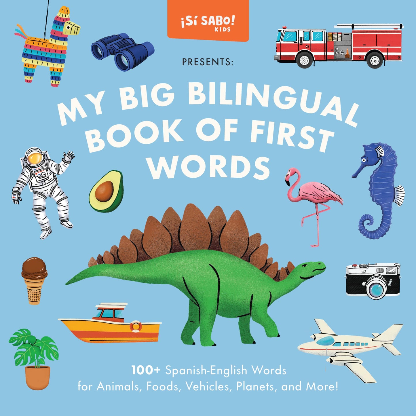 My Big Bilingual Book of First Words: 100+ English-Spanish Words for Animals, Foods, Vehicles, Planets, and More! (Si Sabo Kids)