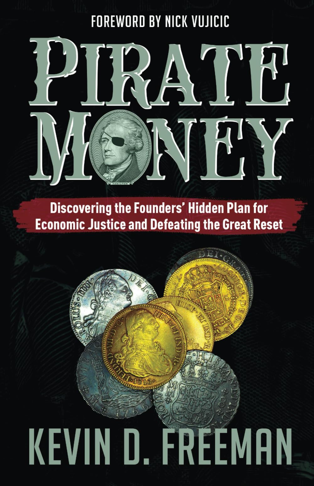 Pirate Money: Discovering the Founders’ Hidden Plan for Economic Justice and Defeating the Great Reset