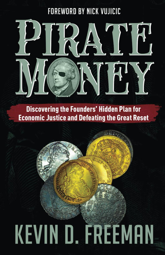 Pirate Money: Discovering the Founders’ Hidden Plan for Economic Justice and Defeating the Great Reset