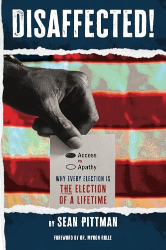 Disaffected!: Access vs. Apathy Why Every Election is The Election of a Lifetime