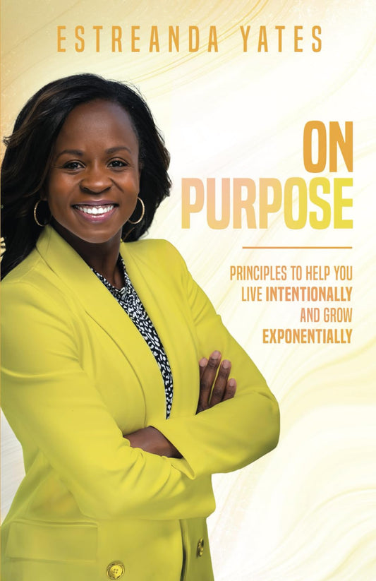 On Purpose: Principles to Help You Live Intentionally and Grow Exponentially - 6471