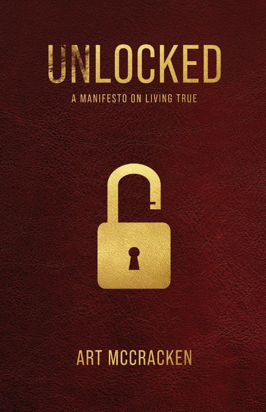 UNLOCKED: A Manifesto on Living True