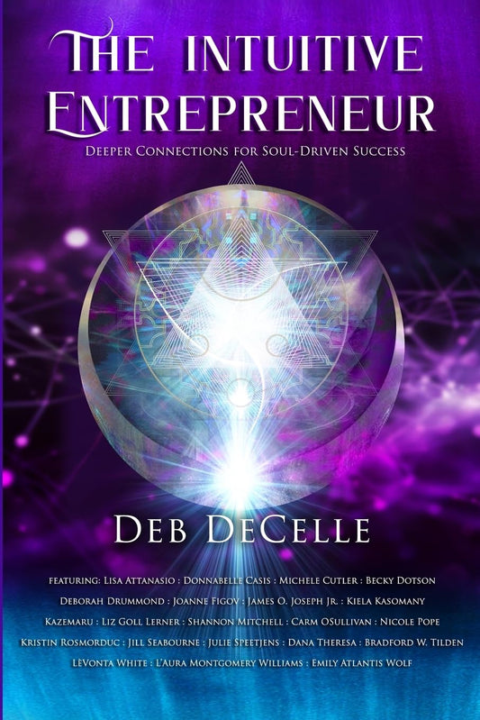 The Intuitive Entrepreneur: Deeper Connections for Soul-Driven Success