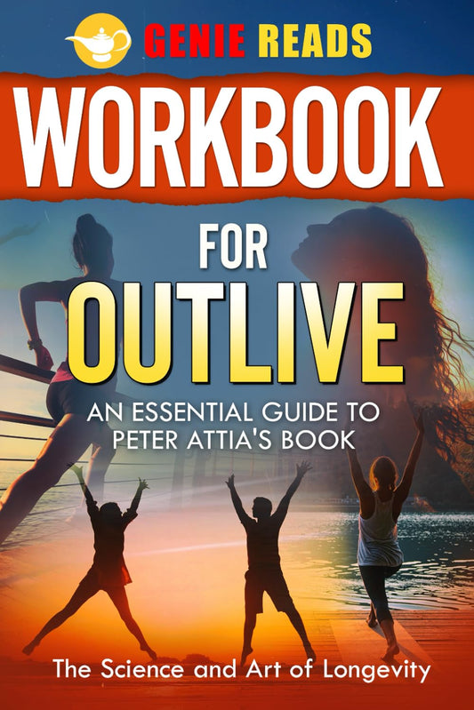 Workbook for Outlive: An Essential Guide to Peter Attia's Book: The Science and Art of Longevity