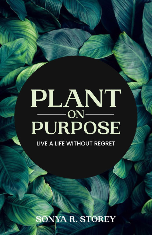 Plant on Purpose: Live a Life Without Regret