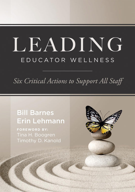 Leading Educator Wellness: Six Critical Actions to Support All Staff (Empower educators with actionable wellness strategies that build resilience and balance.)