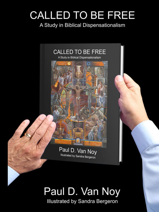 Called To Be Free: A Study In Biblical Dispensationalism