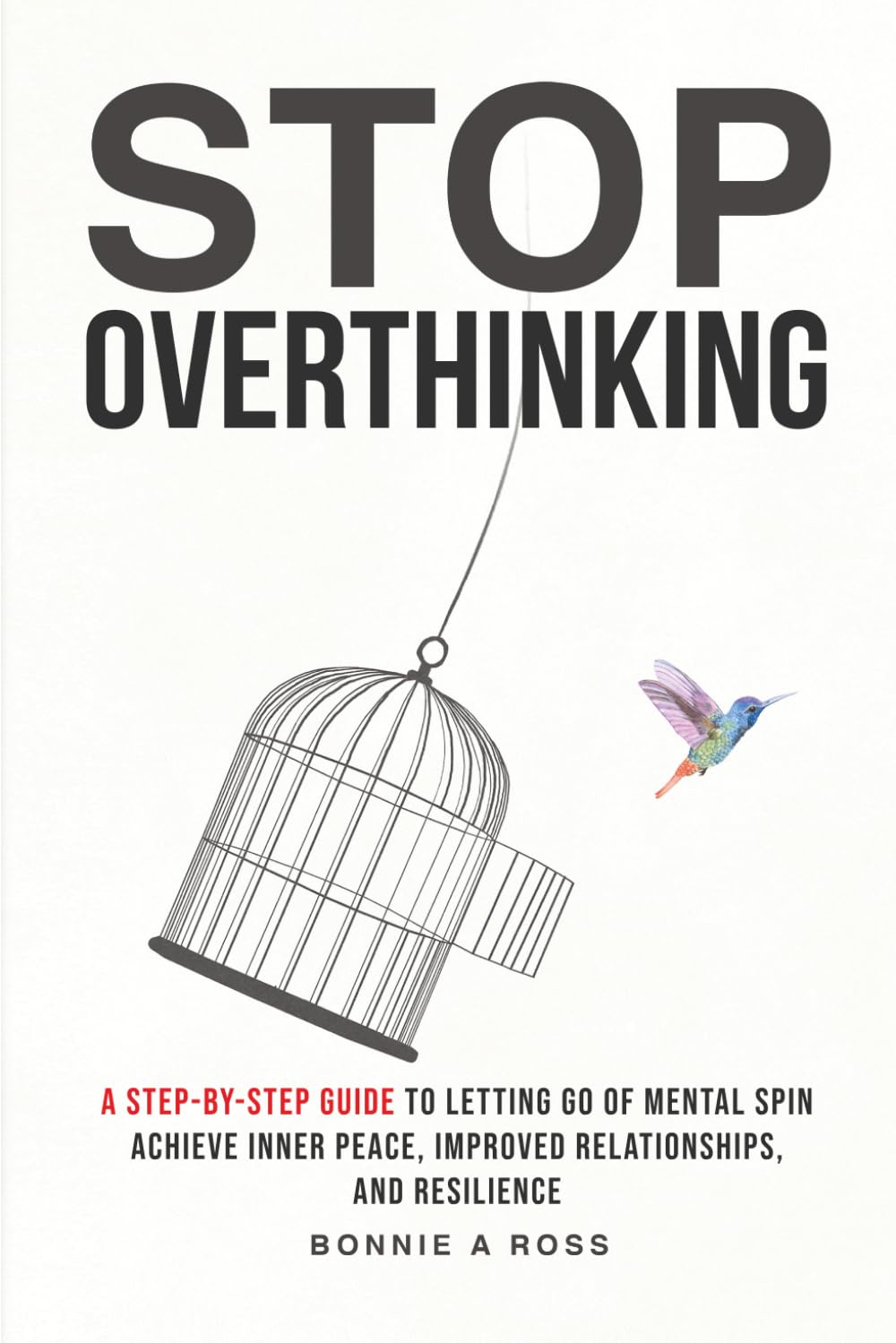 Stop Overthinking: A Step-by-Step Guide to Letting Go of Mental Spin to Achieve Inner Peace, Improved Relationships, and Resilience (Beyond Doubt Series)