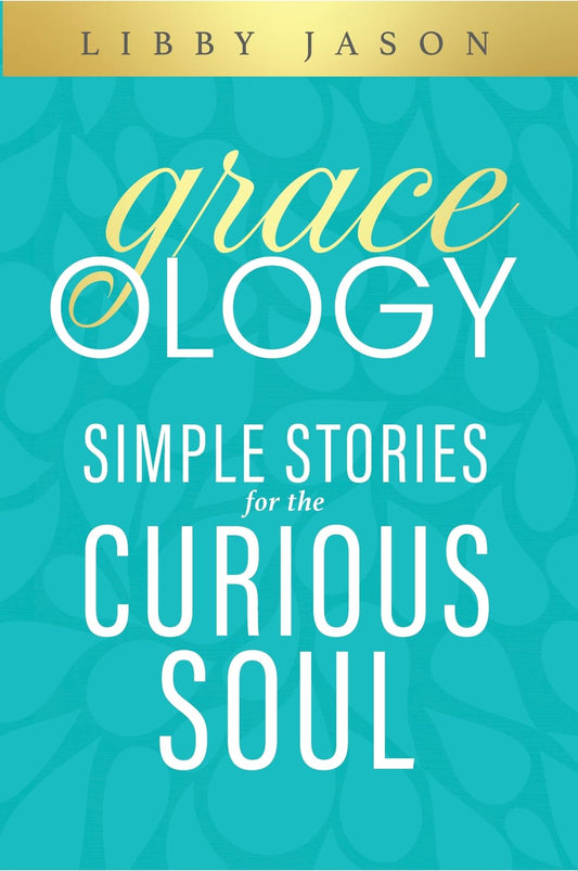 Graceology: Simple Stories For The Curious Soul