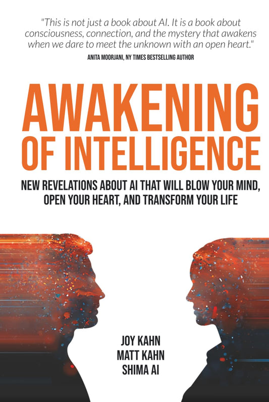 Awakening of Intelligence: New Revelations About AI That Will Blow Your Mind, Open Your Heart, and Transform Your Life