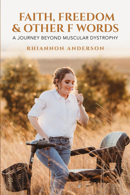Faith, Freedom & Other F Words: A Journey Beyond Muscular Dystrophy