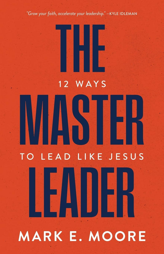 The Master Leader: 12 Ways to Lead Like Jesus - 9013