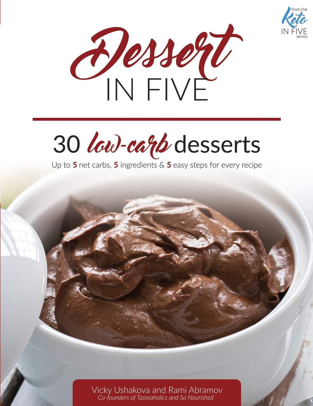 Dessert in Five: 30 Low Carb Desserts. Up to 5 Net Carbs & 5 Ingredients Each! (Keto in Five) - 9667