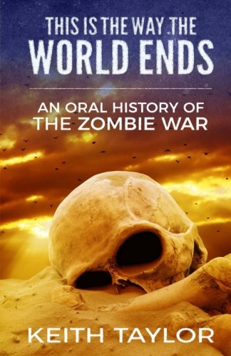 This is the Way the World Ends: An Oral History of the Zombie War - 7844