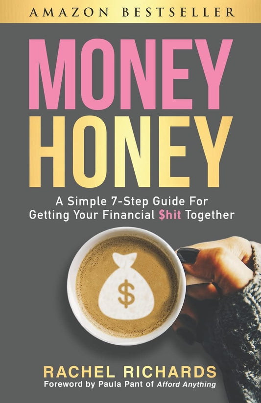 Money Honey: A Simple 7-Step Guide For Getting Your Financial $hit Together - 6087