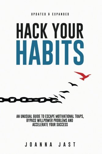 Hack Your Habits: An Unusual Guide to Escape Motivational Traps, Bypass Willpower Problems and Accelerate Your Success - 8951