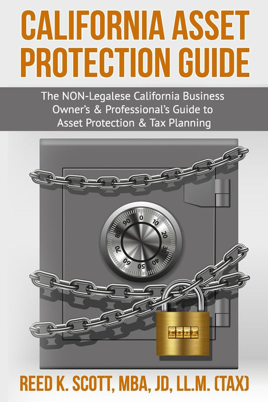 California Asset Protection Guide: (The NON-Legalese California Business Owner’s & Professional’s Guide to Asset Protection & Tax Planning) - 3790