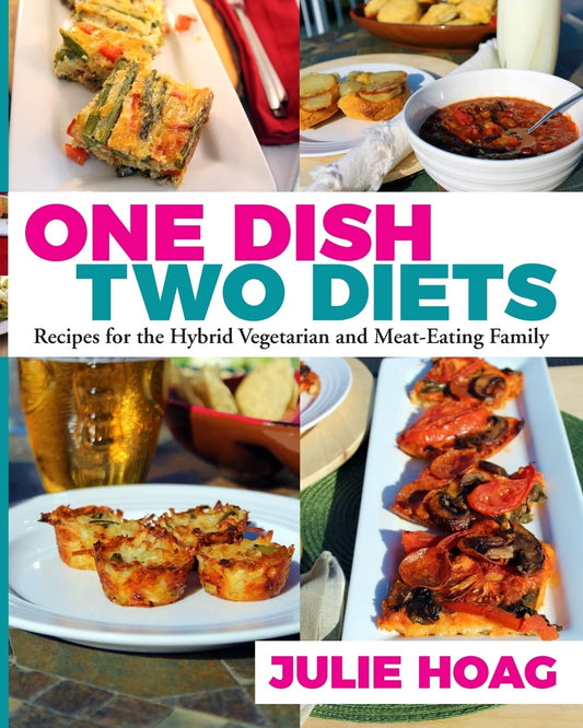 One Dish Two Diets: Recipes for the Hybrid Vegetarian and Meat-Eating Family - 3294