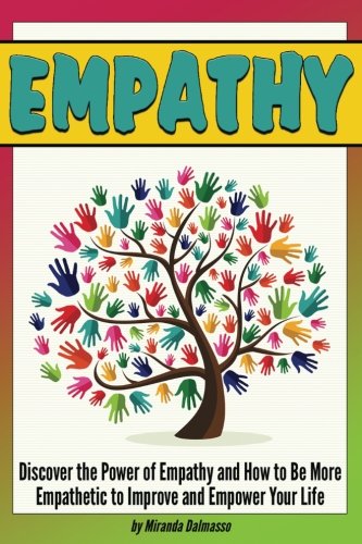 Empathy: Discover the Power of Empathy and How to Be More Empathetic to Improve and Empower Your Life - 5437