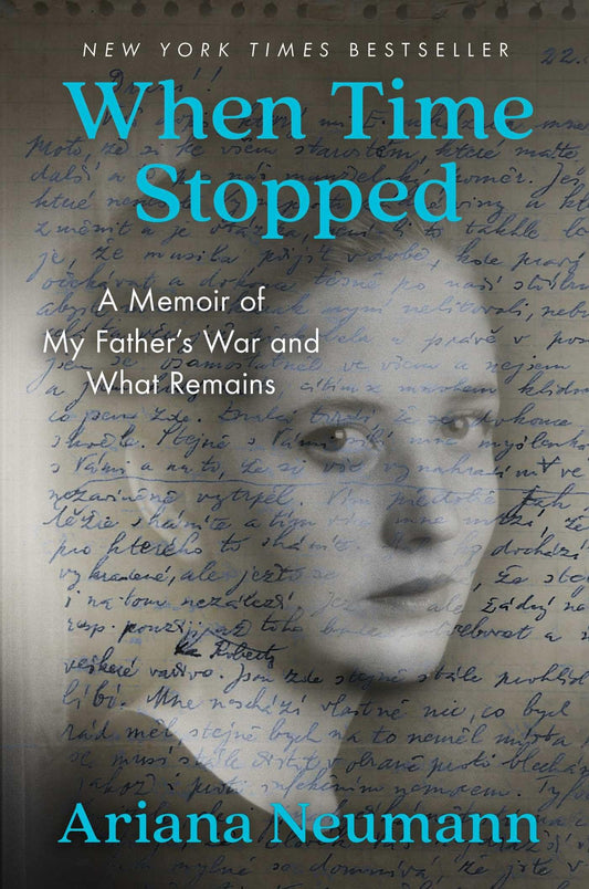 When Time Stopped: A Memoir of My Father's War and What Remains - 9569