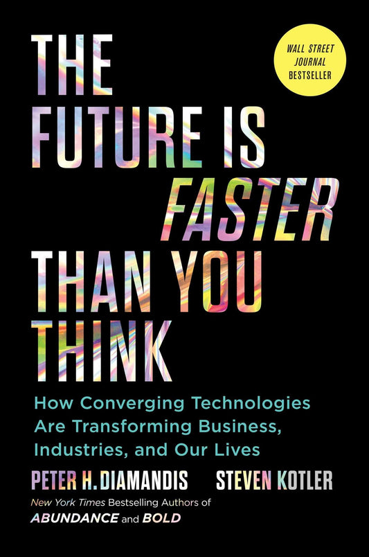 The Future Is Faster Than You Think: How Converging Technologies Are Transforming Business, Industries, and Our Lives (Exponential Technology Series) - 5305