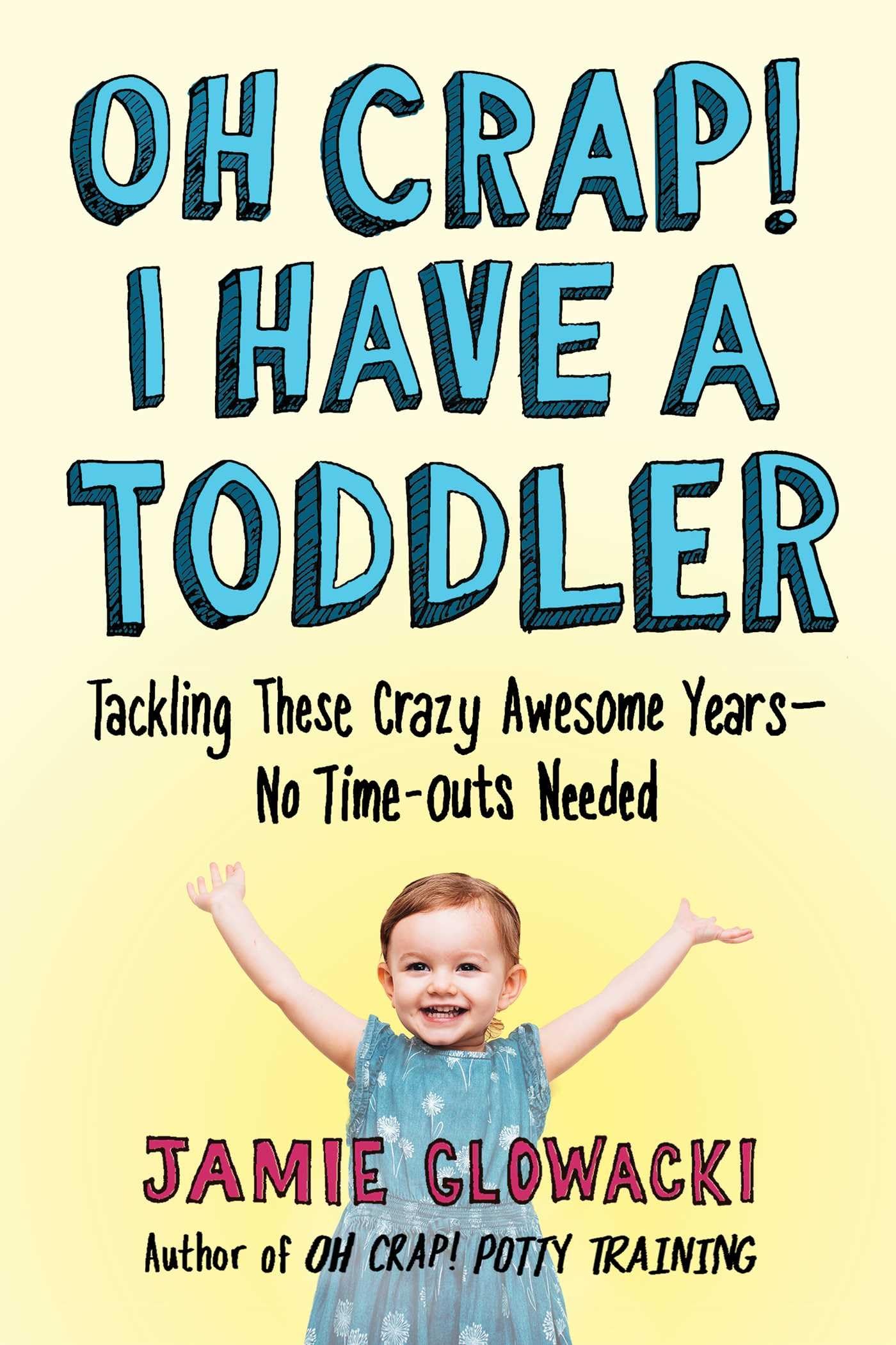 Oh Crap! I Have a Toddler: Tackling These Crazy Awesome Years―No Time-outs Needed (2) (Oh Crap Parenting) - 5454