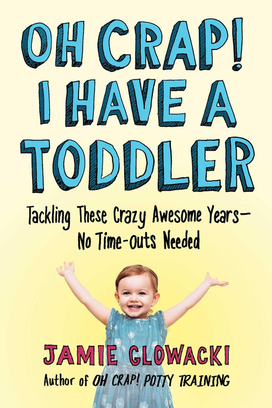Oh Crap! I Have a Toddler: Tackling These Crazy Awesome Years―No Time-outs Needed (2) (Oh Crap Parenting) - 5454
