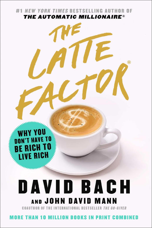 The Latte Factor: Why You Don't Have to Be Rich to Live Rich - 4081