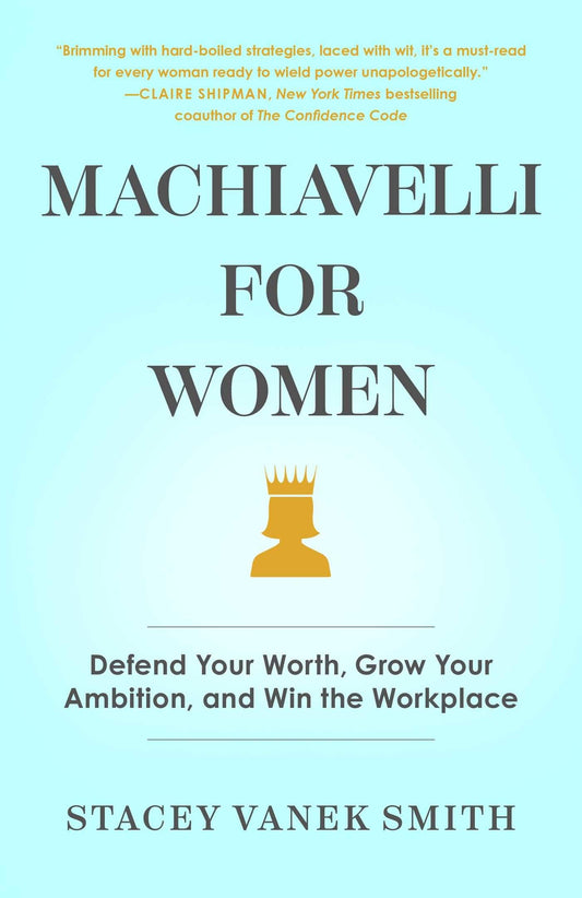 Machiavelli for Women: Defend Your Worth, Grow Your Ambition, and Win the Workplace - 6074