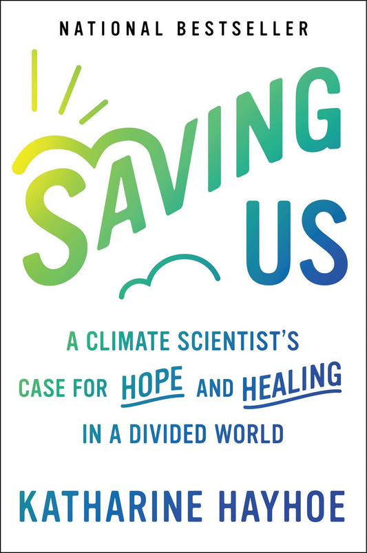 Saving Us: A Climate Scientist's Case for Hope and Healing in a Divided World - 6735