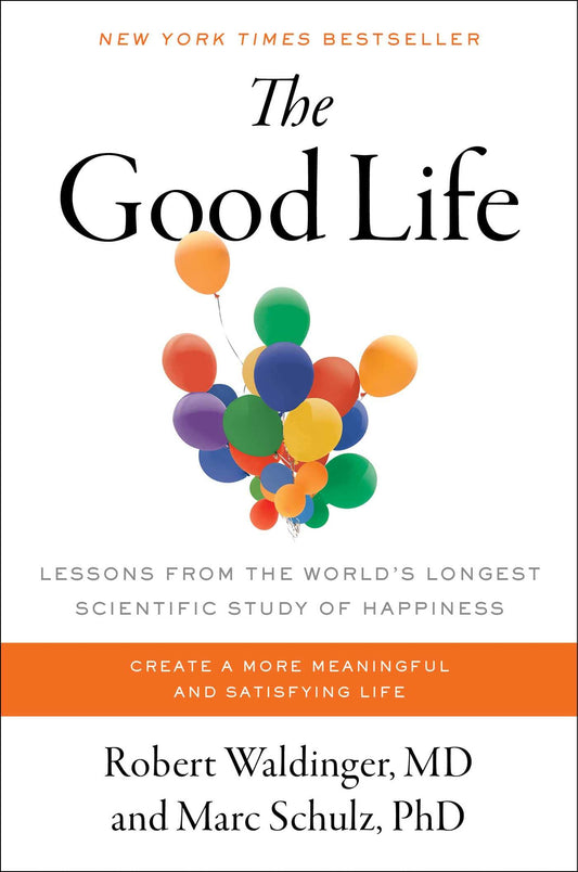 The Good Life: Lessons from the World's Longest Scientific Study of Happiness - 6844