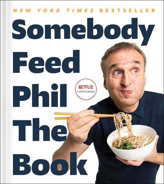 Somebody Feed Phil the Book: Untold Stories, Behind-the-Scenes Photos and Favorite Recipes: A Cookbook - 2849