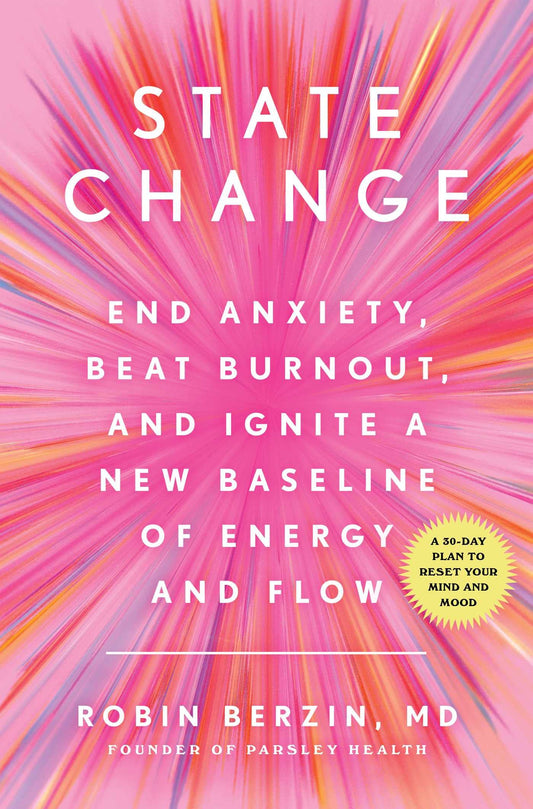 State Change: End Anxiety, Beat Burnout, and Ignite a New Baseline of Energy and Flow - 9217
