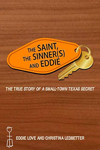 The Saint, The Sinner(s) and Eddie: The True Story of a Small-town Texas Secret
