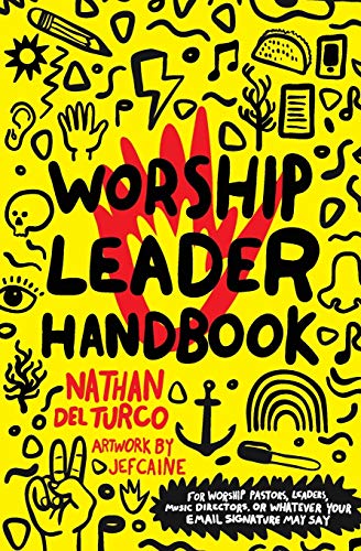 Worship Leader Handbook: For worship pastors, leaders, music directors, or whatever your email signature may say. - 9791