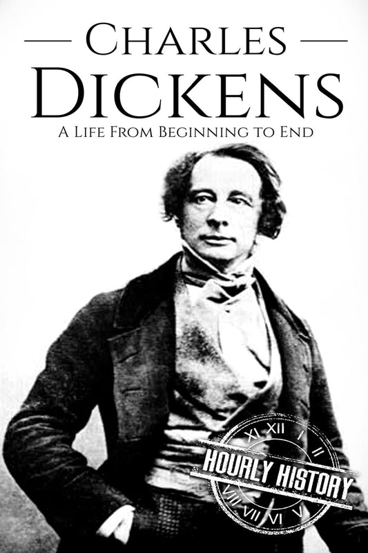 Charles Dickens: A Life From Beginning to End (Biographies of British Authors) - 6044