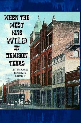 When The West Was Wild In Denison, Texas (The Wild West Days In North Texas)