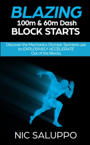 Blazing 100m & 60m Dash Block Starts: Discover the Mechanics Olympic Sprinters Use to EXPLOSIVELY ACCELERATE Out of the Blocks (Speed and Explosiveness) - 2738