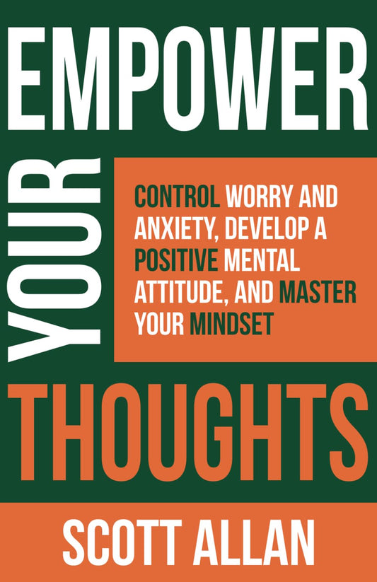 Empower Your Thoughts: Control Worry and Anxiety, Develop a Positive Mental Attitude, and Master Your Mindset (Pathways to Mastery Series) - 2770