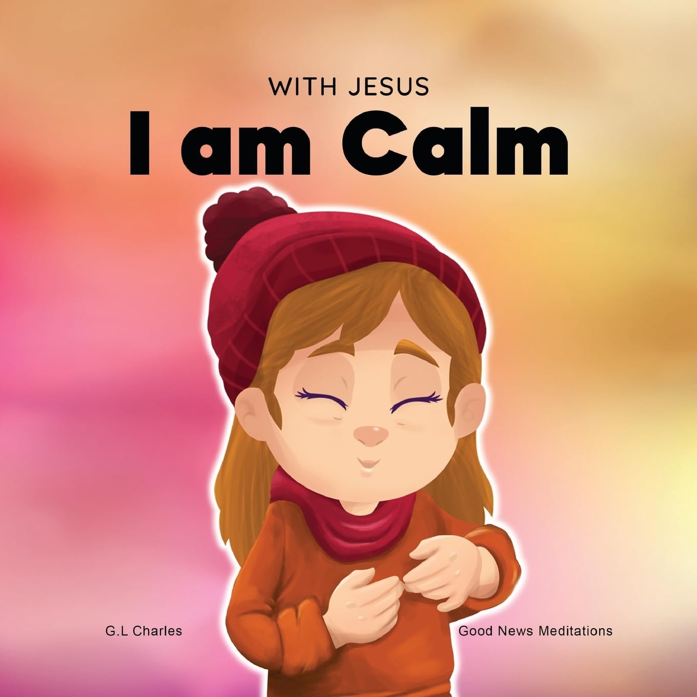 With Jesus I am Calm: A Christian children's book to teach kids about the peace of God; for anger management, emotional regulation, social emotional learning, ages 3-5, 6-8, 8-10 (With Jesus Series) - 4880