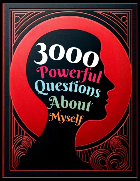 3000 Powerful Questions About Myself: Insightful Questions for Personal Reflection and Self-Discovery - 7000