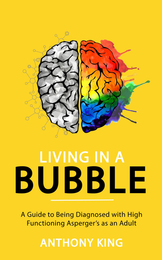 Living in a Bubble: A Guide to being diagnosed with High Functioning Asperger’s as an Adult - 7732
