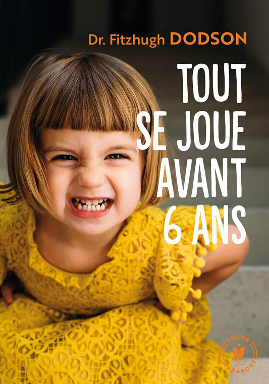 Tout se joue avant 6 ans: Comment devenir parent et donner les bonnes clés à son enfant